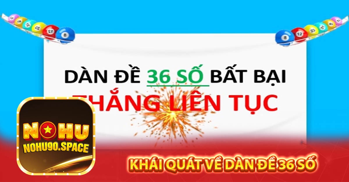 Khái quát về dàn đề 36 số