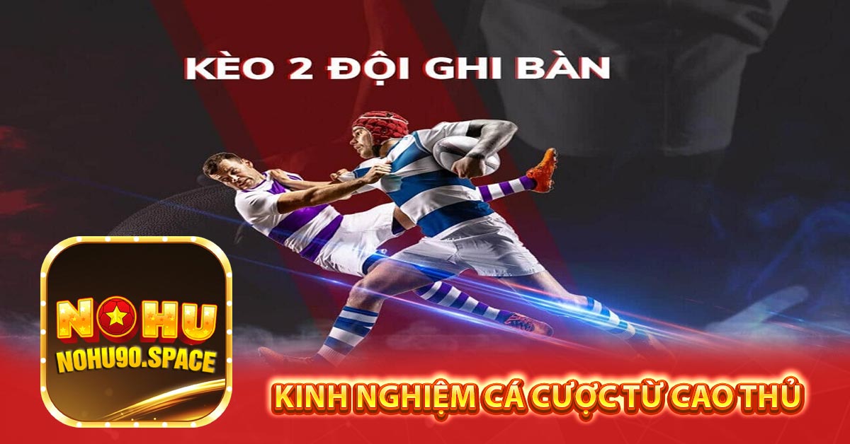 Kinh nghiệm cá cược từ cao thủ